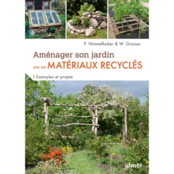 Aménager Son Jardin Avec Des Matériaux Recyclés - Wolfgang GROSSER & Peter HIMMELHUBER