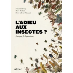 L'adieu Aux Insectes ? Pourquoi Ils Disparaissent - Vincent ALBOUY & Pierre-Olivier MAQUART & Denis RICHARD