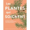 Les Plantes Qui Soignent - Elizabeth DAUNCEY & Melanie-Jayne R. HOWES