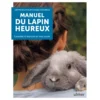 Manuel Du Lapin Heureux - Laëtitia DE LA TULLAYE & Magalie DELOBELLE
