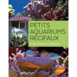 Petits Aquariums Récifaux Guide Pratique Du Débutant - Jean-Louis CUQUEMELLE